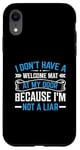 iPhone XR I Don't Have A Welcome Mat At My Door Because I'm Not A Liar Case