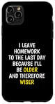 iPhone 11 Pro Max I Leave Homework To The Last Day - Funny School Sarcasm Pun Case