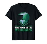 FIND PEACE IN THE WILDERNESS. Hikers, Climbers T-Shirt