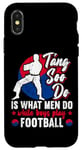 Coque pour iPhone X/XS It Is What Men Do While Boys Play Football Funny Tang Soo Do