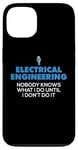 iPhone 13 Funny Electrical Engineering Nobody Knows What I Do Until Case