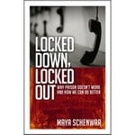 Locked Down, Locked Out: Why Prison Doesn't Work and How We Can Do Better (häftad, eng)