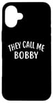 iPhone 16 Plus They Call Me BOBBY T-Shirt First Name BOBBY Case