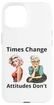 Coque pour iPhone 15 Pin-up Girl Young And Older Times Change Attitudes Don't