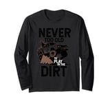 Never Too Old To Play In The Dirt Off Road Adventure Design Long Sleeve T-Shirt