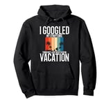 I Googled My Symptom Turns Out I Just Need To Go On Vacation Pullover Hoodie