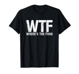 WTF Where's The Food T-Shirt: I Love Food Shirt T-Shirt