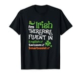 I'm Irish Therefore Fluent In English Sarcasm Smartassist T-Shirt