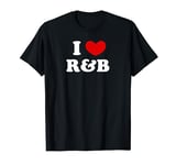 I Love R&B, I Heart R&B T-Shirt