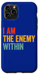 iPhone 11 Pro I Am The Enemy Within Pun Case