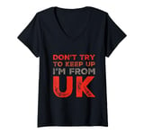 Womens Funny UK Quotes Don't Try To Keep Up I'm From United Kingdom V-Neck T-Shirt