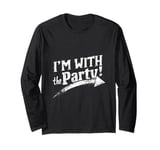 I'M WITH The Party! Party Long Sleeve T-Shirt