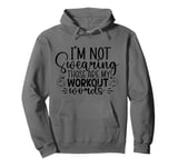 I'm Not Swearing Those Are My Workout Words - Gym Pullover Hoodie