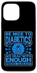 iPhone 13 Pro Max Be Nice to diabetics we deal with enough Diabetes Awareness Case