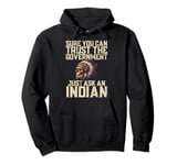 Sure You Can Trust The Government Just Ask An Indian Pullover Hoodie