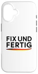 iPhone 16 Fix Und Fertig German Saying To Be Fixed And Finished Case