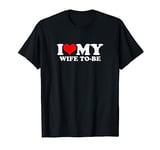 I Love My Wife To Be T-Shirt