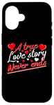 iPhone 16 Valentine A True Love Story Never Ends Funny Valentine's Day Case