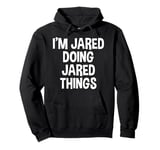 I'm Jared Doing Jared Things Funny Saying Pullover Hoodie