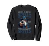 I Might Be Out Of Spells But I'm Not Out Of Shells Sweatshirt