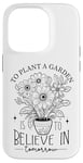 iPhone 14 Pro To Plant A Garden Is to Believe In Tomorrow Garden Planting Case