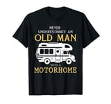 Never underestimate an old man with a motorhome T-Shirt