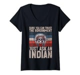 Womens Sure You Can Trust The Government Just Ask An Indian V-Neck T-Shirt