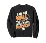 I Am The Wall You Should Have Practiced On Soccer Goalie Sweatshirt