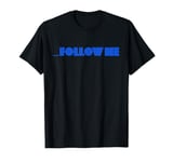 Follow Me T-Shirt T-Shirt