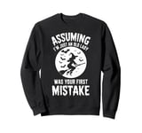 Assuming I'm Just An Old Lady Was Your First Mistake Witch Sweatshirt