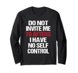 Do Not Invite Me To Afters I Have No Self Control Quote Long Sleeve T-Shirt