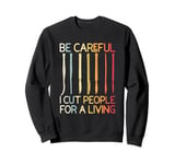 Be-Careful I Cut People For A Living Funny Surgeon Surgery Sweatshirt