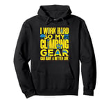 Climber My Climbing Gear Can Have A Better Life Bouldering Pullover Hoodie