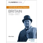 My Revision Notes: OCR AS/A-level History: Britain 1930-1997 (häftad, eng)