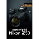 Mastering the Nikon Z50 (häftad, eng)