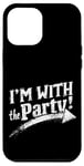 iPhone 12 Pro Max I'M WITH The Party! Party Case