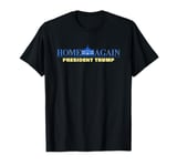 Home Again – President Trump USA Funny Graphic T-Shirt