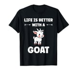 Small Animals Goat quote life is better with a Goat T-Shirt