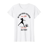 Foot Femme Cadeau Humour Fille Football Enfant Footballeuse T-Shirt