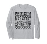 Funny Warning Sign May Start Talking About Synth-Pop Music Long Sleeve T-Shirt