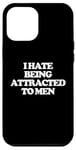 iPhone 12 Pro Max I Hate Being Attracted To Men -Funny Saying Girls Women Cute Case