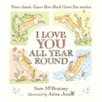 I Love You All Year Round: Four Classic Guess How Much I Love You Stories (inbunden, eng)