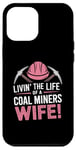 iPhone 12 Pro Max The Life Of A Coal Miners Wife Miner Mining Case