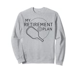 My Retirement Plan Pickleball Funny Pickleball Player Sweatshirt