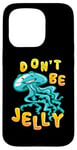 Coque pour iPhone 15 Pro Don't Be Jelly Cute Kawaii Jellyfish Pun