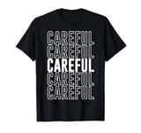 Careful T-Shirt