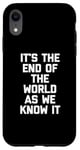 iPhone XR It's The End Of The World As We Know It T-Shirt funny saying Case