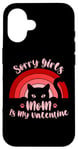 iPhone 16 Sorry Girls Mom Is My Valentine Funny Cat Lover Pink Sunset Case