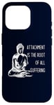 iPhone 16 Pro Attachment Is The Root Of All Suffering Buddha Quote Case