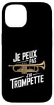 Coque pour iPhone 14 Je Peux Pas J’ai Trompette Homme Humour Trompettiste Drôle